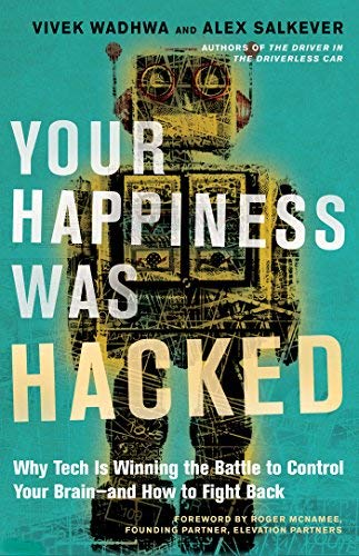 Your Happiness Was Hacked: Why Tech Is Winning the Battle to Control Your Brain - and How to Fight Back