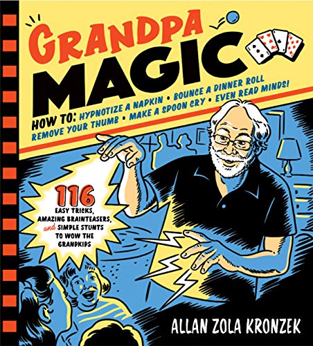 Grandpa Magic: 116 Easy Tricks, Amazing Brainteasers, and Simple Stunts to Wow the Grandkids