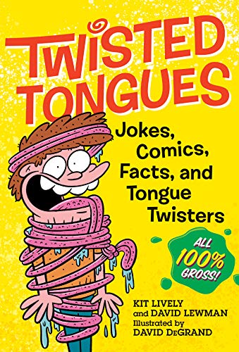 Twisted Tongues: Jokes, Comics, Facts, and Tongue Twisters All 100% Gross!