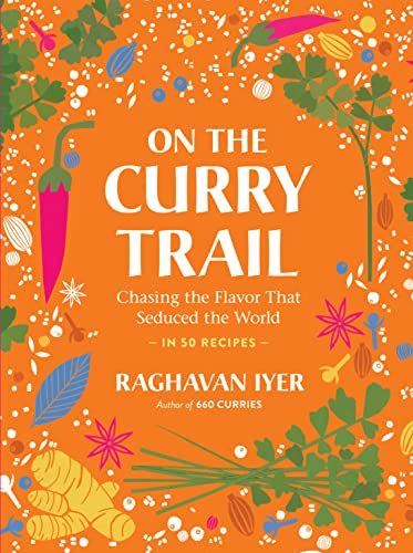 On the Curry Trail: Chasing the Flavor That Seduced the World—In 50 Recipes