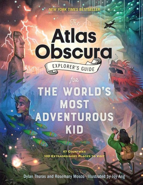 The Atlas Obscura Explorer's Guide for The World's Most Adventurous Kid