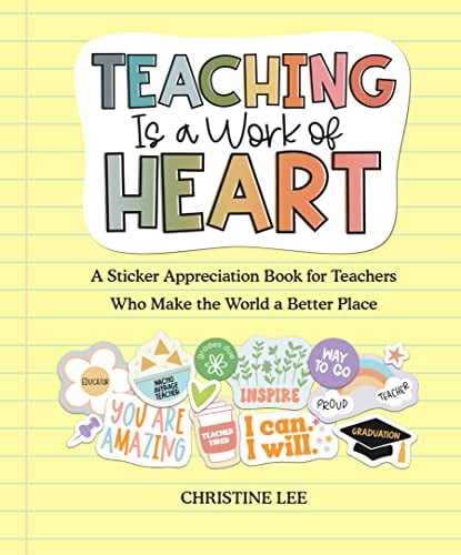 Teaching Is a Work of Heart: A Sticker Appreciation Book for Teachers  Who Make the World a Better Place