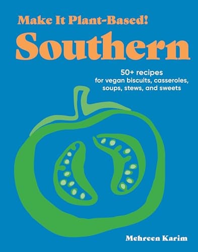 Southern: 50+ Recipes for Vegan Biscuits, Casseroles, Soups, Stews, and Sweets (Make It Plant-Based!)