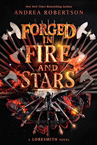 Forged in Fire and Stars (Loresmith, Bk. 1)