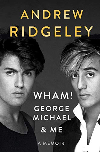 Wham!, George Michael, and Me: A Memoir