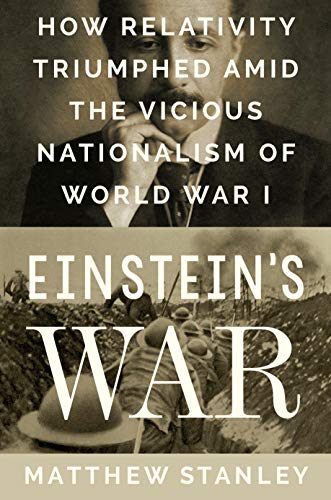 Einstein’s War: How Relativity Triumphed Amid the Vicious Nationalism of World War I (Hardcover)