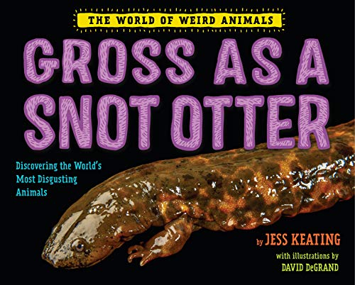 Gross as a Snot Otter (The World of Weird Animals)