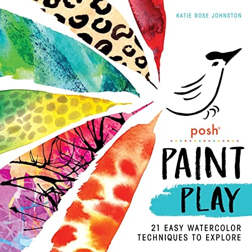 Posh Paint Play: 21 Easy Watercolor Techniques to Explore
