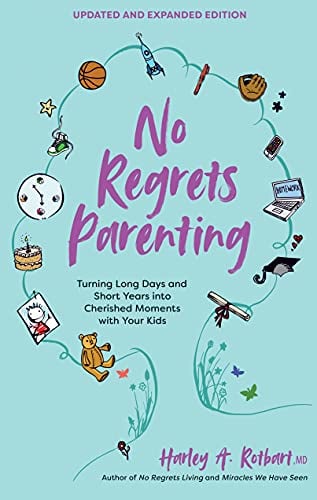 No Regrets Parenting: Turning Long Days and Short Years Into Cherished Moments With Your Kids (Updated and Expanded)