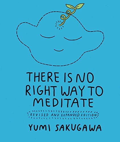 There Is No Right Way to Meditate (Revised and Expanded Edition)