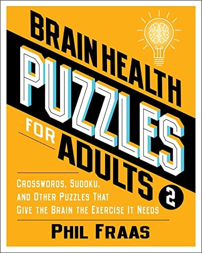 Brain Health Puzzles for Adults: Crosswords, Sudoku, and Other Puzzles That Give the Brain the Exercise It Needs (Volume 2)