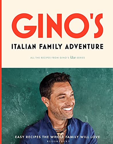 Gino's Italian Family Adventure: All of the Recipes from Gino's ITV Series