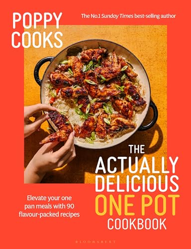 The Actually Delicious One Pot Cookbook: Elevate Your One Pan Meals With 90 Flavour-Packed Recipes (Poppy Cooks)