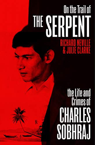 On the Trail of the Serpent: The Life and Crimes of Charles Sobhraj