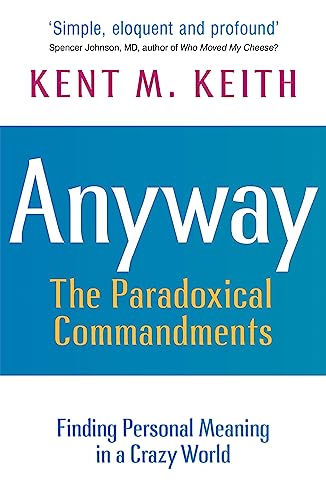 Anyway: The Paradoxical Commandments: Finding Personal Meaning in a Crazy World