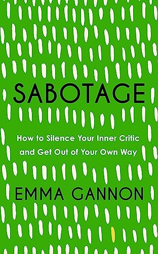 Sabotage: How to Silence Your Inner Critic and Get Out of Your Own Way
