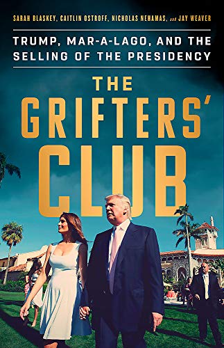 The Grifter's Club: Trump, Mar-a-Lago, and the Selling of the Presidency