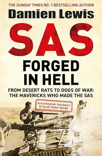 SAS Forged in Hell: From Desert Rats to Dogs of War: The Mavericks Who Made the SAS