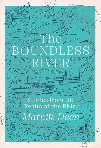 The Boundless River: Stories From the Realm of the Rhine