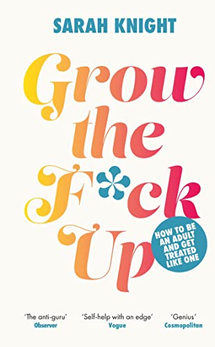 Grow the F*ck Up: How to Be an Adult and Get Treated Like One (A No F*cks Given Guide)