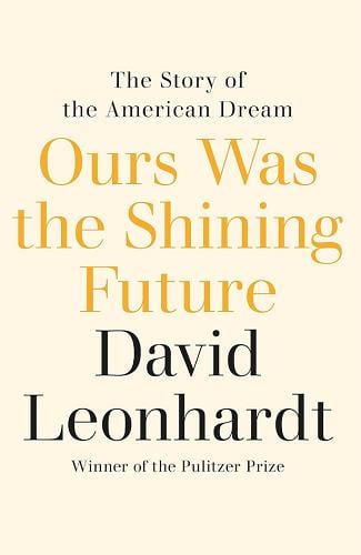 Ours Was the Shining Future: The Story of the American Dream