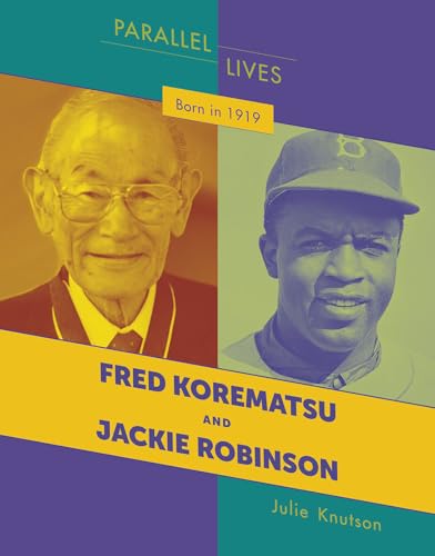 Born in 1919: Fred Korematsu and Jackie Robinson (21st Century Skills Library: Parallel Lives)