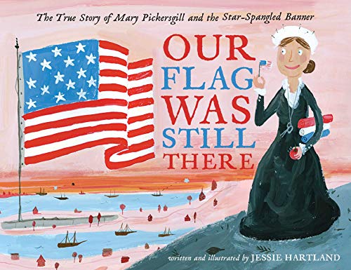 Our Flag Was Still There: The True Story of Mary Pickersgill and the Star-Spangled Banner