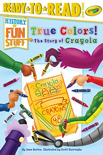 True Colors!: The Story of Crayola (History of Fun Stuff, Ready-to-Read, Level 3)