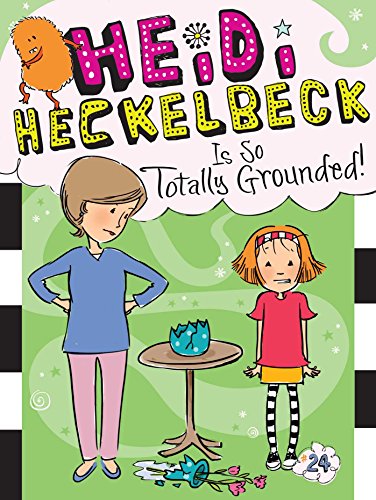 Heidi Heckelbeck Is So Totally Grounded! (Heidi Heckelbeck, Bk. 24)