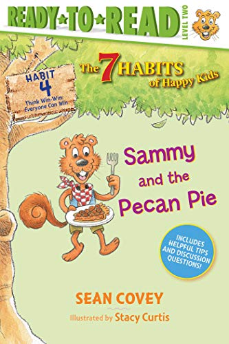 The 7 Habits of Happy Kids: Sammy and the Pecan Pie (Habit 4 Ready to Read, Level 2)