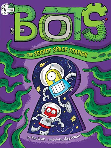 The Secret Space Station (Bots, Bk. 6)