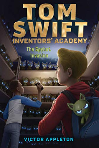 The Spybot Invasion (Tom Swift Inventors' Academy, Bk. 5)