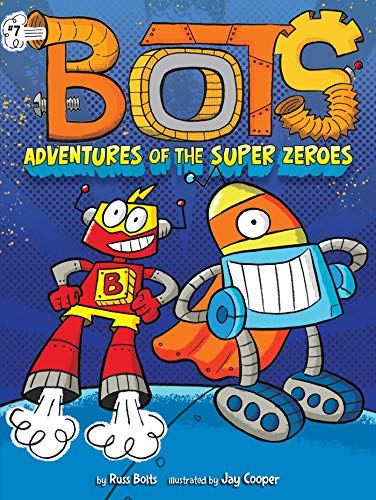 Adventures of the Super Zeroes (Bots, Bk. 7)
