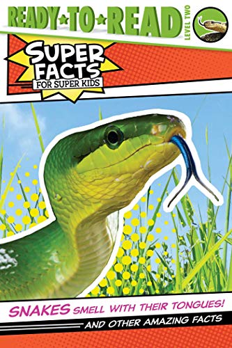 Snakes Smell With Their Tongues!: And Other Amazing Facts (Super Facts for Super Kids, Ready-to-Read, Level 2)