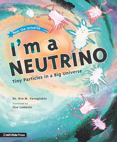 I'm a Neutrino: Tiny Particles in a Big Universe (Meet the Universe, Bk. 1)