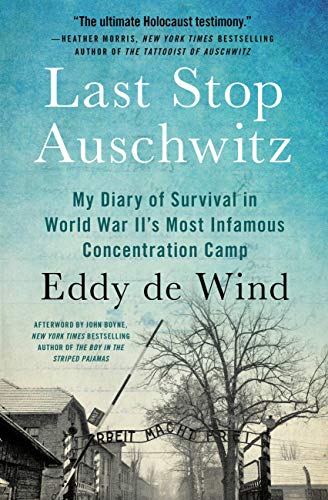 Last Stop Auschwitz: My Diary of Survival in World War II's Most Infamous Concentration Camp