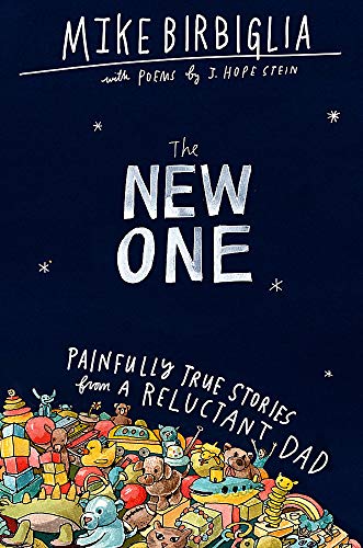 The New One: Painfully True Stories from a Reluctant Dad