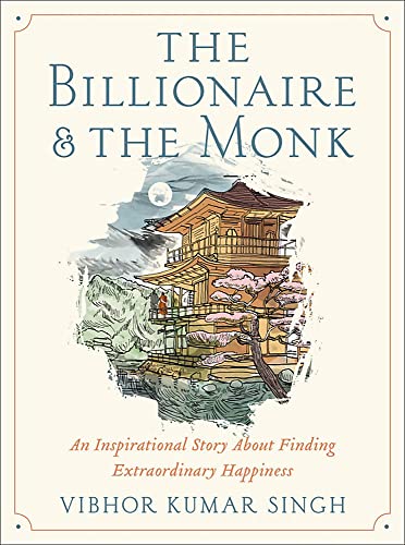 The Billionaire and the Monk: An Inspirational Story About Finding Extraordinary Happiness