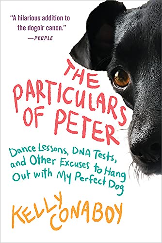The Particulars of Peter: Dance Lessons, DNA Tests, and Other Excuses to Hang Out with My Perfect Dog
