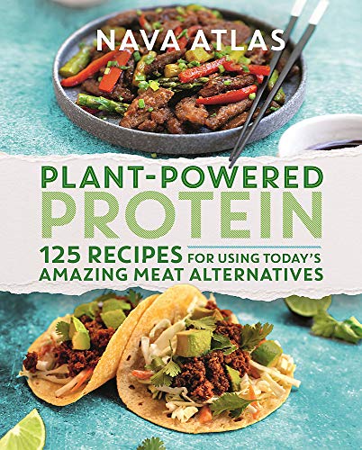Plant-Powered Protein: 125 Recipes for Using Today's Amazing Meat Alternatives