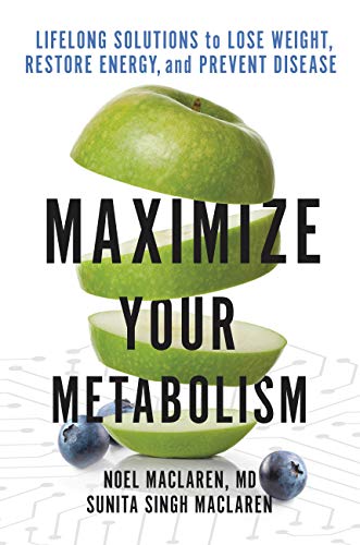 Maximize Your Metabolism: Lifelong Solutions to Lose Weight, Restore Energy, and Prevent Disease