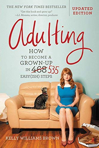 Adulting: How to Become a Grown-up in 535 Easy(ish) Steps (Updated Edition)