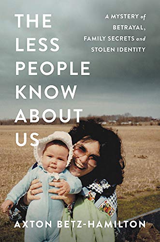 The Less People Know About Us; A Mystery of Betrayal, Family Secrets, and Stolen Identity