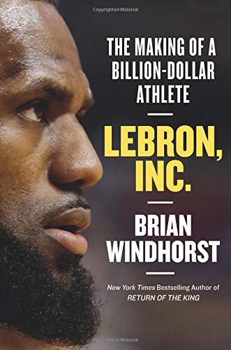 LeBron, Inc.: The Making of a Billion-Dollar Athlete