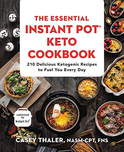 The Essential Instant Pot Keto Cookbook: 210 Delicious Ketogenic Recipes to Fuel You Every Day