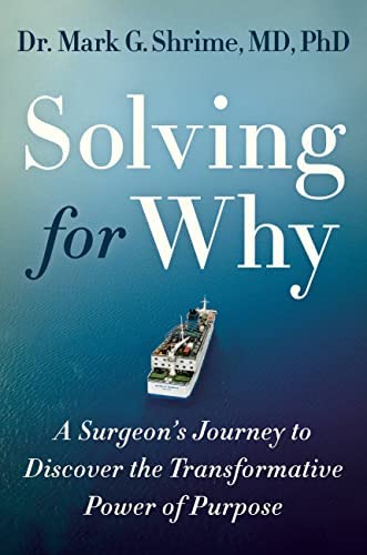 Solving for Why: A Surgeon's Journey to Discover the Transformative Power of Purpose