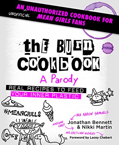 The Burn Cookbook: An Unofficial Unauthorized Cookbook for Mean Girls Fans