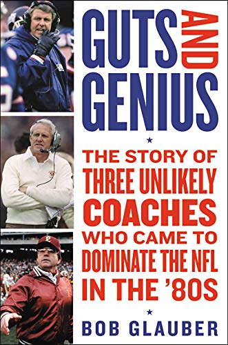 Guts and Genius: The Story of Three Unlikely Coaches Who Came to Dominate the NFL in the '80s