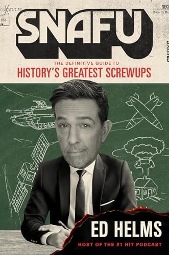 Snafu: The Definitive Guide to History’s Greatest Screwups