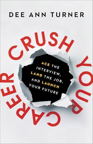 Crush Your Career: Ace the Interview, Land the Job, and Launch Your Future